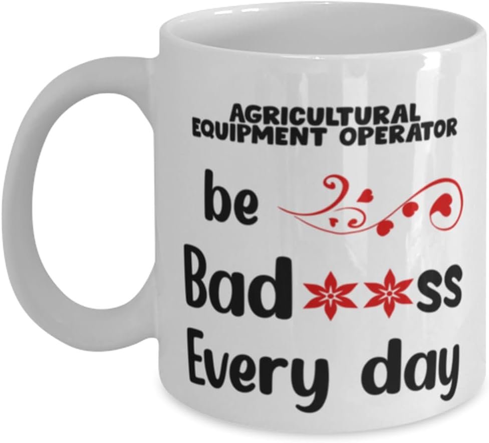 agricultural equipment operator mug be badss every day novelty unique gift ideas for agricultural equipment operator cof