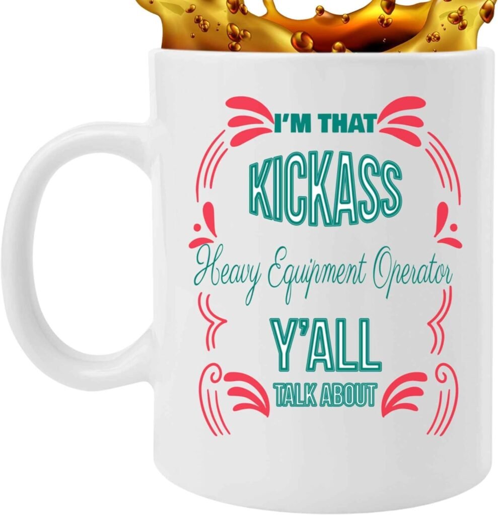 Funny Gift for a Heavy Equipment Operator, Great Birthday Present for a Son - Im That Kickass Heavy Equipment Operator Yall Talk About, Quote on 11 Oz White Ceramic Coffee Mug