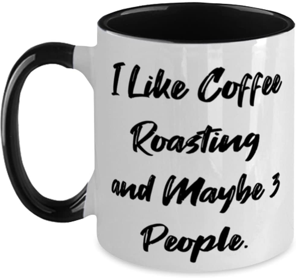 I Like Coffee Roasting and Maybe 3 People. Two Tone 11oz Mug, Coffee Roasting Cup, Sarcasm Gifts For Coffee Roasting, Coffee roasting birthday party, Coffee roasting equipment, Coffee beans, Birthday