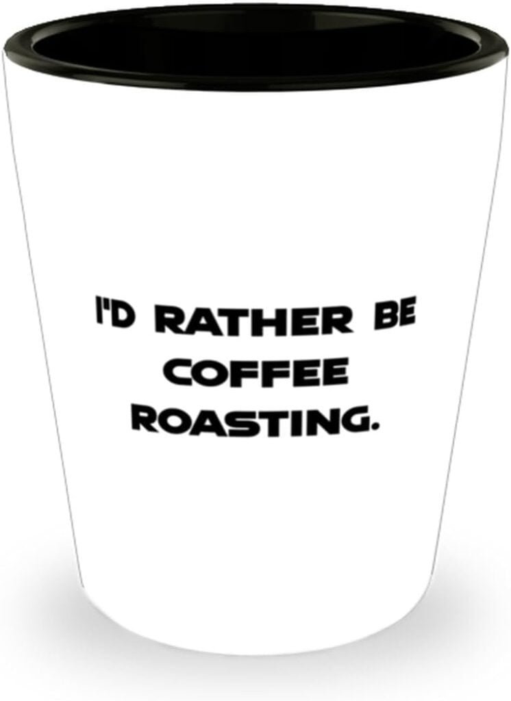 Id Rather Be Coffee Roasting. Shot Glass, Coffee Roasting Present From Friends, Sarcastic Ceramic Cup For Friends, Coffee roasting equipment, Coffee beans, Coffee grinders, Coffee makers, Espresso